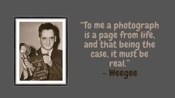Weegee | Famous Inspirational Photography Quotes